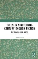 Trees In Nineteenth-Century English Fiction di Anna Burton edito da Taylor & Francis Ltd