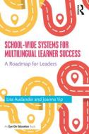 School-wide Systems For Multilingual Learner Success di Lisa Auslander, Joanna Yip edito da Taylor & Francis Ltd