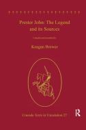 Prester John: The Legend And Its Sources di Keagan Brewer edito da Taylor & Francis Ltd