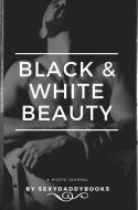 Black and White beauty di Sexydaddybooks edito da BLURB INC