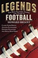 Legends: The Best Players, Games, and Teams in Football: Classic Super Bowls! Amazing Playmakers! Historic Dynasties! an di Howard Bryant edito da PHILOMEL