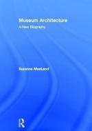Museum Architecture di Suzanne (University of Leicester MacLeod edito da Taylor & Francis Ltd