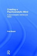Creating a Psychoanalytic Mind di Fred Busch edito da Taylor & Francis Ltd