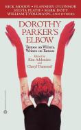Dorothy Parker's Elbow: Tattoos on Writers, Writers on Tattoos di Kim Addonizio, Cheryl Dumesnil edito da GRAND CENTRAL PUBL