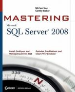 Mastering SQL Server 2008 di Michael Lee, Gentry Bieker, Jenny Lee edito da John Wiley & Sons