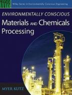 Environmentally Conscious Materials and Chemicals Processing di Myer Kutz edito da John Wiley & Sons