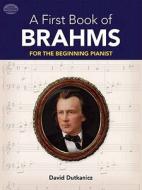 A First Book of Brahms: 26 Arrangements for the Beginning Pianist di David Dutkanicz edito da DOVER PUBN INC