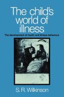 The Child's World of Illness di Simon R. Wilkinson, Wilkinson Simon R. edito da Cambridge University Press