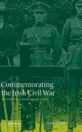 Commemorating the Irish Civil War di Anne Dolan edito da Cambridge University Press