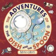 The Adventures of the Dish and the Spoon di Mini Grey edito da DRAGONFLY BOOKS