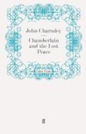 Chamberlain and the Lost Peace di John Charmley edito da Faber and Faber ltd.