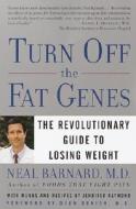 Turn Off the Fat Genes: The Revolutionary Guide to Losing Weight di Neal Barnard edito da THREE RIVERS PR