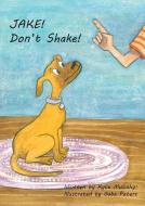 Jake! Don't Shake! di Kylie Mulcahy edito da Kylie Mulcahy