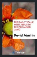 The Daily Walk with Jesus in the Promised Land di David Martin edito da LIGHTNING SOURCE INC