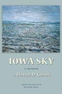 Iowa Sky: A Memoir di Donald D. Gibson edito da Shoulder Friends Press