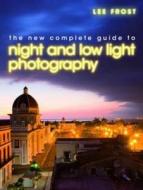 The New Complete Guide to Night and Low-Light Photography di Lee Frost edito da David & Charles