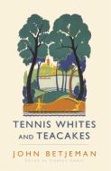 Tennis Whites and Teacakes di John Betjeman, Mr. Stephen Games edito da John Murray Press
