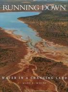 Running Down: Water in a Changing Land di Mary E. White edito da ROSENBERG PUB