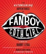 The Astonishing Adventures of Fanboy and Goth Girl di Barry Lyga edito da Listening Library