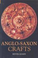 Anglo-Saxon Crafts di Kevin Leahy edito da The History Press