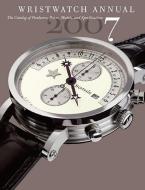 Wristwatch Annual 2007: The Catalog of Producers, Models, and Specifications di Peter Braun edito da ABBEVILLE PR