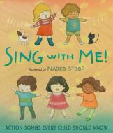 Sing with Me!: Action Songs Every Child Should Know di Naoko Stoop edito da HENRY HOLT