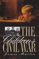 Children's Civil War di James Marten edito da University of N. Carolina Press