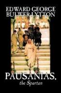 Pausanias, the Spartan by Edward George Lytton Bulwer-Lytton, Fiction, Literary di Edward George Bulwer-Lytton edito da Wildside Press