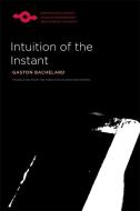 Intuition of the Instant di Gaston Bachelard edito da NORTHWESTERN UNIV PR