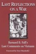 Fall, B: Last Reflections on a War di Bernard B. Fall edito da Stackpole Books