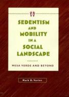 SEDENTISM AND MOBILITY IN A SOCIAL LANDSCAPE di Mark D. Varien edito da The University of Arizona Press