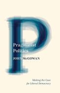 Pragmatist Politics di John McGowan edito da University of Minnesota Press