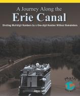 A Journey Along the Erie Canal: Dividing Multidigit Numbers by One-Digit Numbers Without Remainders di Janey Levy edito da Rosen Publishing Group
