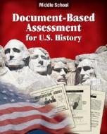 Document Based Assessment U.S. History: Middle School di Kenneth Hilton edito da Walch Education