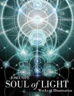Soul of Light: Works of Illumination di Joma Sipe edito da QUEST BOOKS