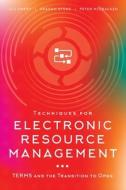 Techniques For Electronic Resource Management di Jill Emery edito da American Library Association