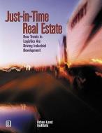 Just-in-Time Real Estate di Anne Frej edito da Urban Land Institute,U.S.
