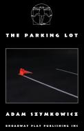 The Parking Lot di Adam Szymkowicz edito da Broadway Play Publishing Inc