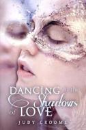 Dancing in the Shadows of Love di Judy Croome edito da Aztar Press