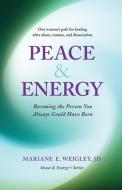 PEACE ENERGY: BECOMING THE PERSON YOU di MARIANE WEIGLEY edito da LIGHTNING SOURCE UK LTD
