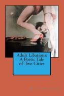 Adult Libations: A Poetic Tale of Two Cities di M. S. Simpson edito da LIGHTNING SOURCE INC