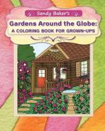 Gardens Around the Globe: A Coloring Book for Grown-ups di Rita Ter Sarkissoff, Sandy Baker edito da LIGHTNING SOURCE INC