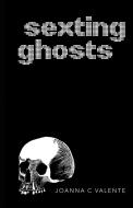 Sexting Ghosts di Joanna C. Valente edito da Unknown Press