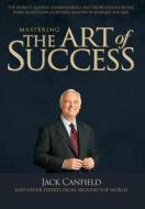 Mastering the Art of Success di Jack Canfield, Nick Nanton, Jw Dicks edito da CELEBRITY PR