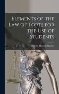 Elements of the Law of Torts for the Use of Students di Melville Madison Bigelow edito da LIGHTNING SOURCE INC