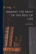 Making the Most of the Rest of Life di Karl Ruf Stolz edito da LIGHTNING SOURCE INC