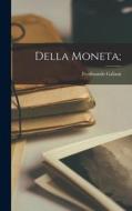 Della moneta; di Ferdinando Galiani edito da LEGARE STREET PR