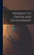 Property its Origin and Development di Anonymous edito da LEGARE STREET PR