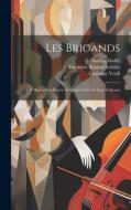 Les Brigands: (i Masnadieri) Opéra En Quatre Actes Et Sept Tableaux di Giuseppe Verdi, Andrea Maffei edito da LEGARE STREET PR