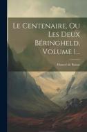 Le Centenaire, Ou Les Deux Béringheld, Volume 1... di Honoré de Balzac edito da Creative Media Partners, LLC